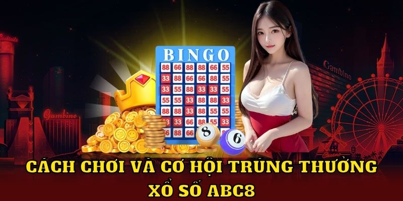 Cách chơi và cơ hội trúng thưởng xổ số ABC8