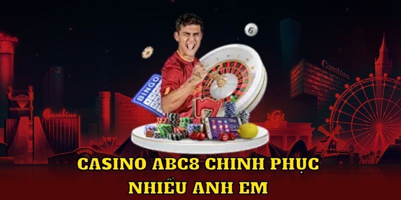 Casino ABC8 chinh phục nhiều anh em