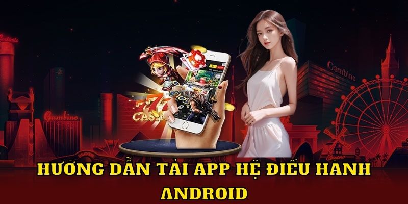 Hướng dẫn tải app hệ điều hành Android