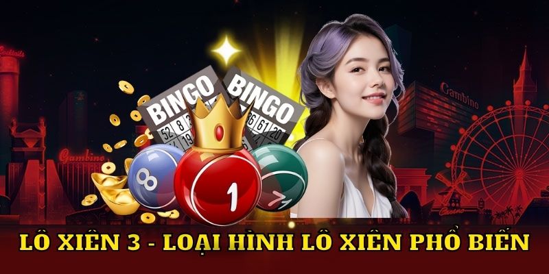 Lô xiên 3 loại hình lô xiên phổ biến 