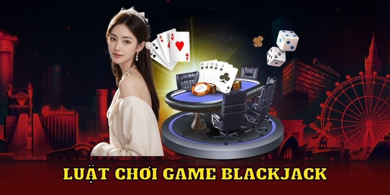 Luật chơi game Blackjack