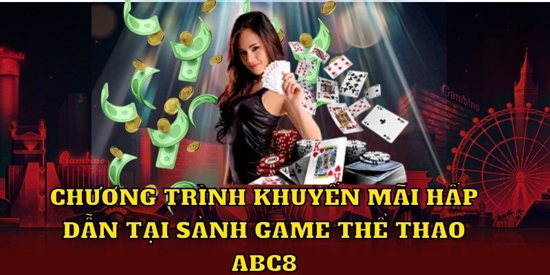 Chương trình khuyến mãi hấp dẫn tại sảnh game thể thao ABC8