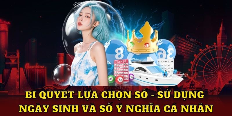 Bí quyết lựa chọn số sử dụng ngày sinh và số ý nghĩa cá nhân