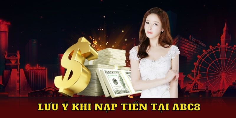 Lưu ý khi nạp tiền tại ABC8