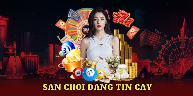 Sân chơi đáng tin cậy