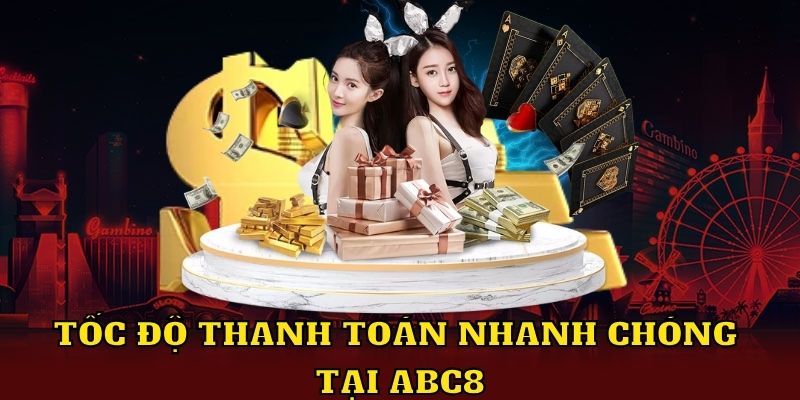 Tốc độ thanh toán nhanh chóng tại ABC8