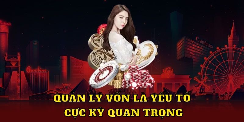 Quản lý vốn là yếu tố cực kì quan trọng