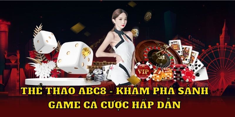 Thể thao ABC8 - Khám phá sảnh game cá cược hấp dẫn