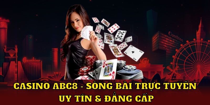 Casino ABC8 sòng bài trực tuyến uy tín đẳng cấp