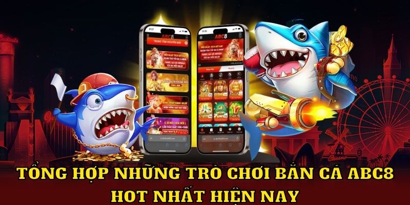 Tổng hợp những trò chơi bắn cá ABC8 hot nhất hiện nay