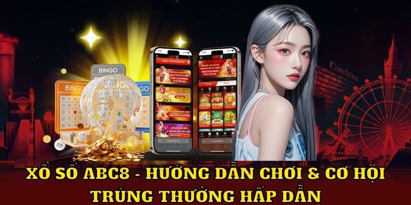 Hướng dẫn chơi cơ hội trúng thường hấp dẫn tại Xổ số ABC8